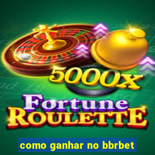 como ganhar no bbrbet